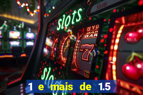 1 e mais de 1.5 betano o que significa
